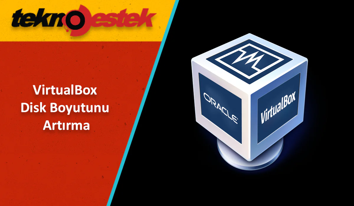 VirtualBox Disk Boyutunu Artırma Nasıl Yapılır