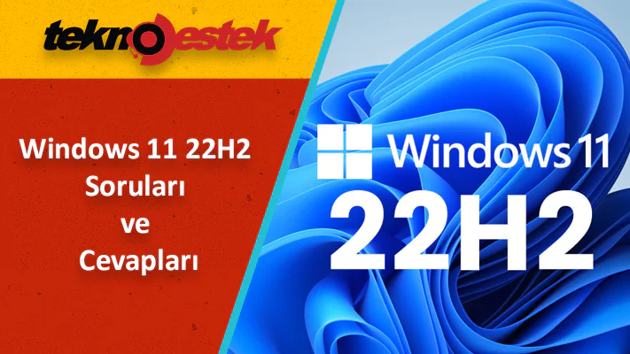 Windows 11 22H2 Hakkında Sorular ve Cevaplar