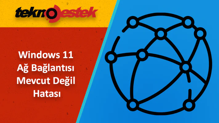 Ağ Bağlantısı Mevcut Değil Hatası Çözümü