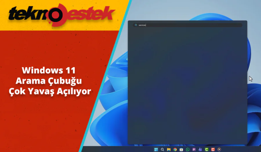 Windows 11 Arama Çubuğu Çok Yavaş Açılıyor