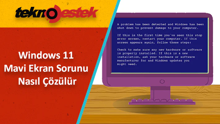 Windows 11 Mavi Ekran Sorunu ve Çözüm Yolları