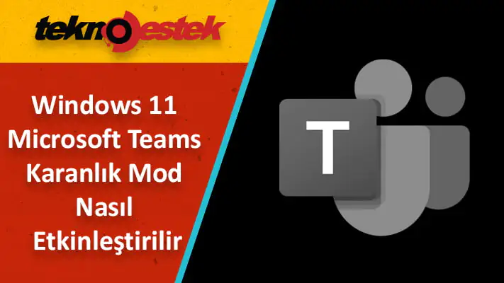 Windows 11'de Microsoft Teams Karanlık Mod Nasıl Etkinleştirilir
