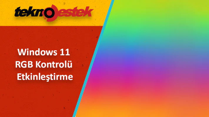 Windows 11 RGB Kontrolü Etkinleştirme ve Devre Dışı Bırakma