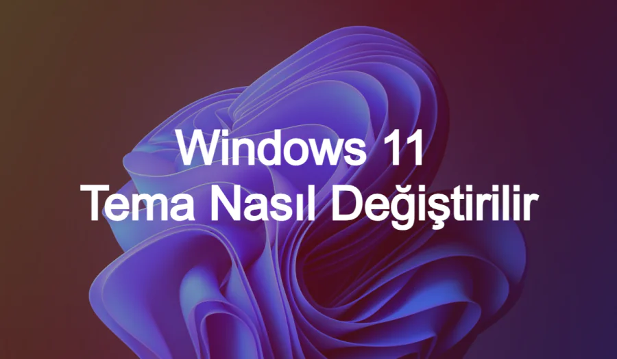 Windows 11 Tema Değiştirme