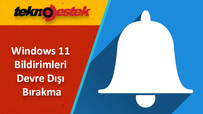 Windows 11 Bildirimleri Kapatma ve Etkinleştirme