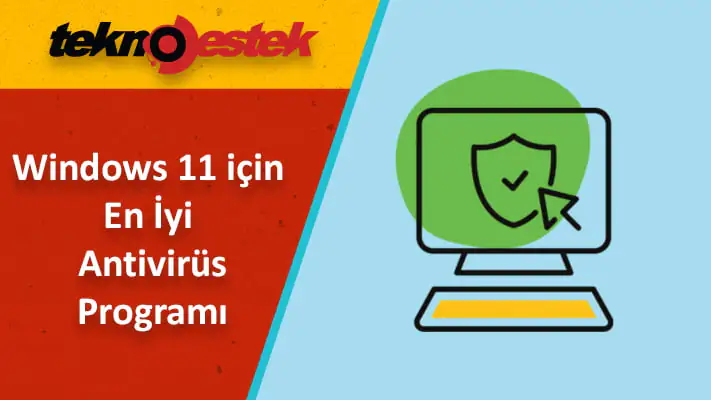 Windows 11 için en iyi antivirüs programı seçerken nelere dikkat edilmelidir?