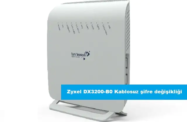 Türk Telekom Zyxel DX3200-B0 Kablosuz Şifre Değişikliği