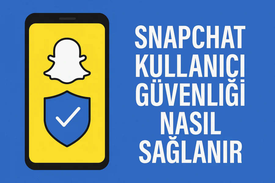 Snapchat Kullanıcı Güvenliği Nasıl Sağlanır Yolları Neler