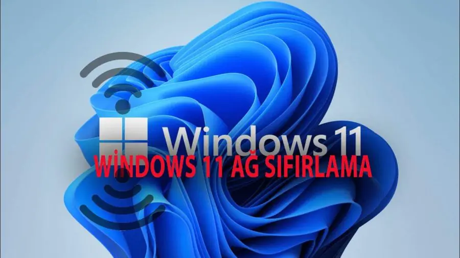 Windows 11'de Ağ Ayarları Nasıl Sıfırlanır?