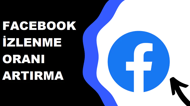 Facebook izlenme oranı nasıl artırılır