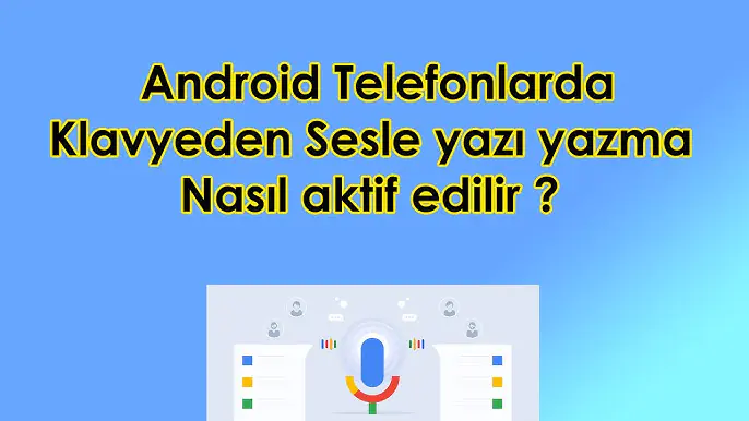 Akıllı Telefonlarda Sesli Yazma Nasıl Kullanılır