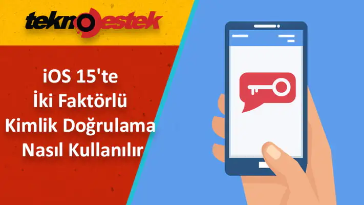 iPhone 2FA, iOS 15 İki Faktörlü Kimlik Doğrulama