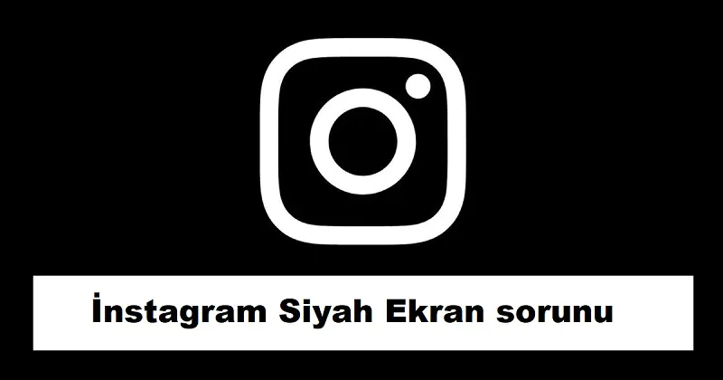 İnstagram Siyah Ekran Sorunu