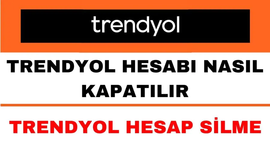 Trendyol Hesap Silme İşlemi Nasıl Yapılır