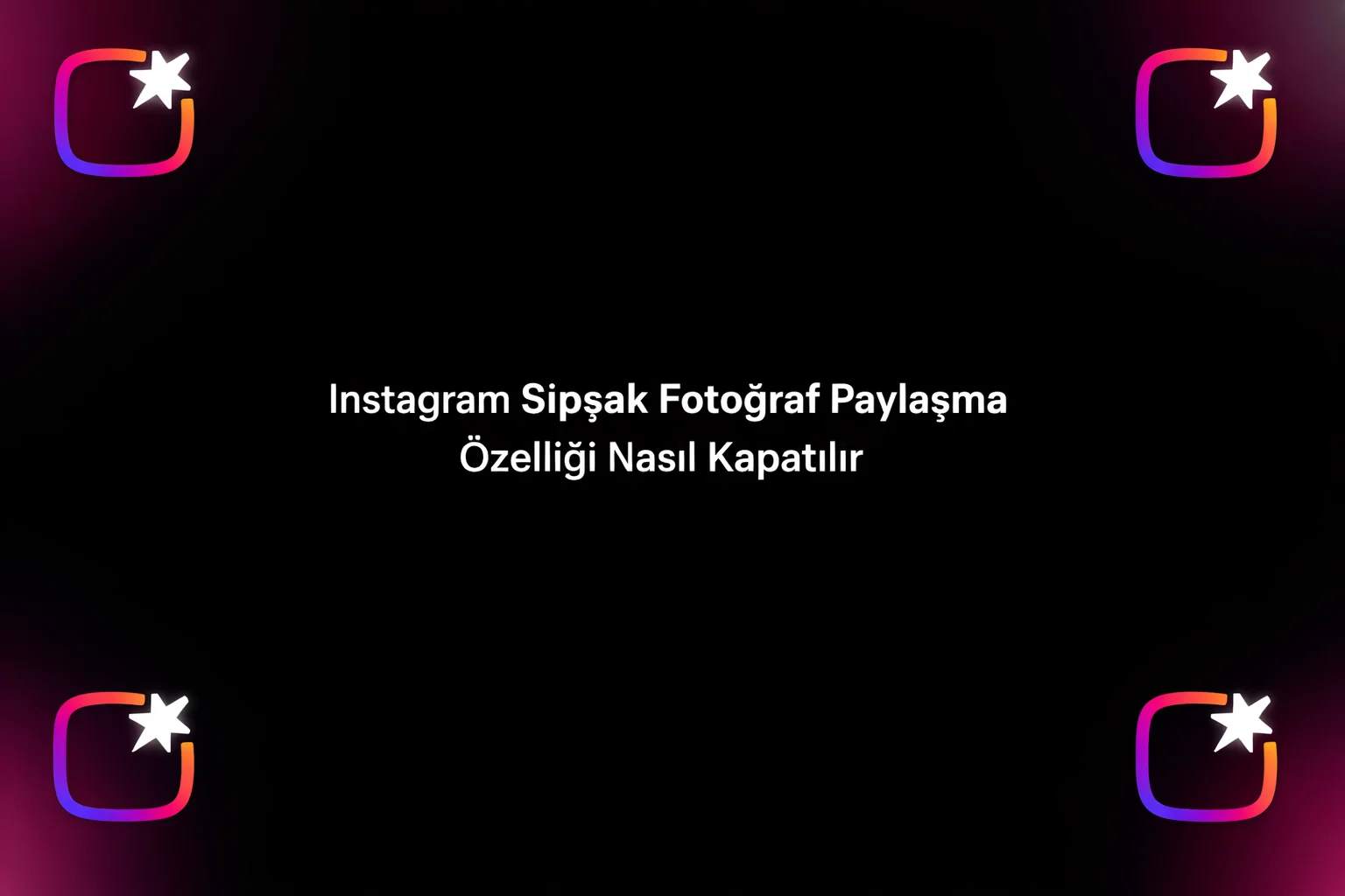 Instagram Şipşak Fotoğraf Paylaşma Özelliği Nasıl Kapatılır Yolları Neler