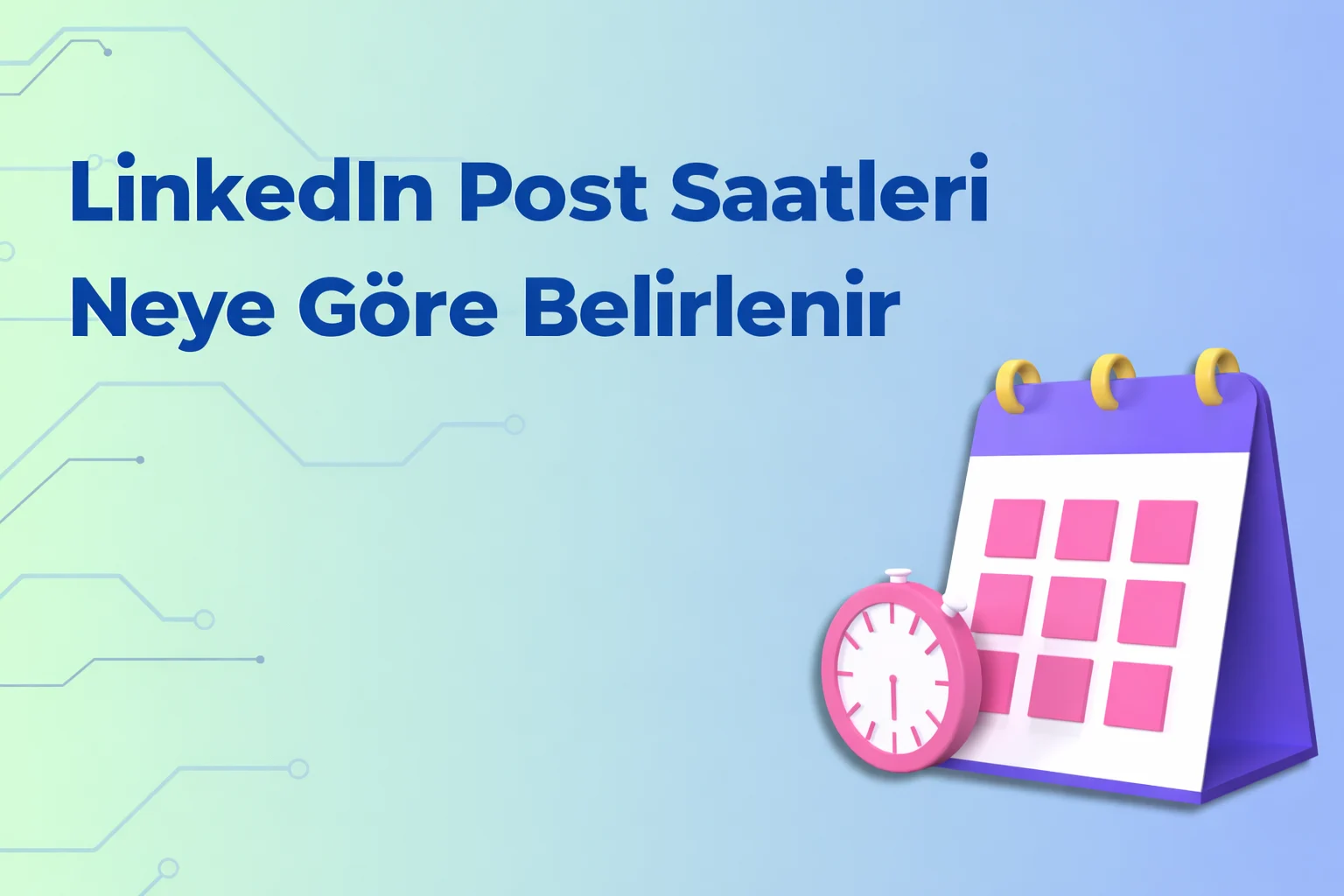 LinkedIn Post Saatleri Neye Göre Belirlenir Yolları Neler