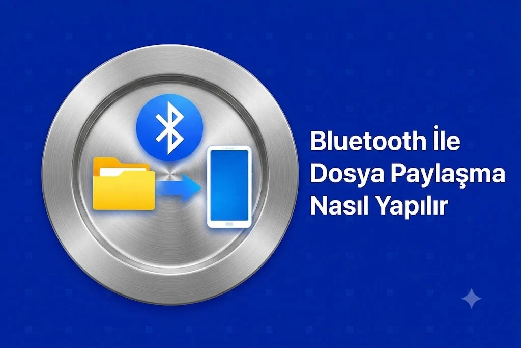 Bluetooth İle Dosya Paylaşma Nasıl Yapılır Yolları Neler
