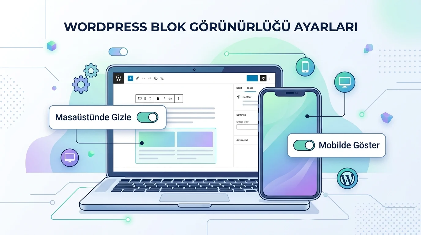 WordPress bloklarında görünürlük ayarları, masaüstü ve mobil gösterimi ayrı ayrı yönetir.