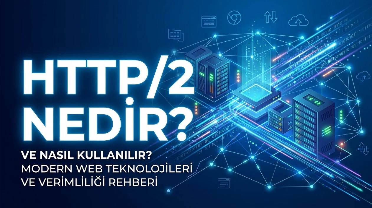 HTTP/2 web sitelerinde eşzamanlı veri aktarımıyla daha hızlı bağlantı ve yükleme sağlar.
