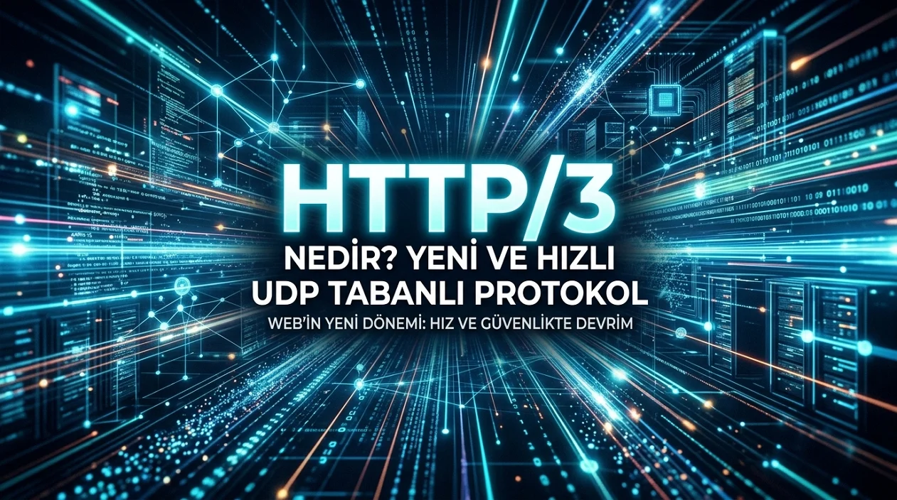 HTTP/3 Nedir sorusu, QUIC ve UDP tabanlı yeni nesil web iletişimini anlamayı sağlar.