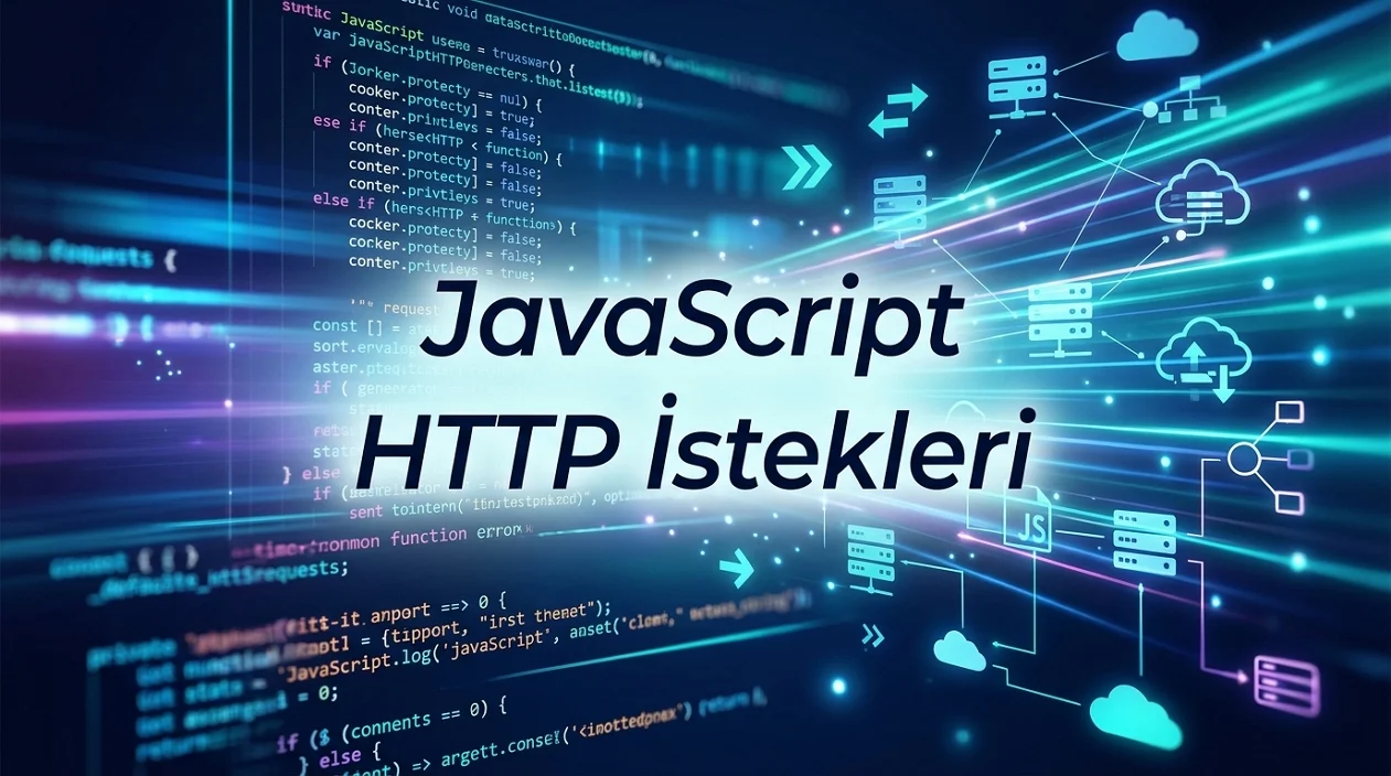 JavaScript HTTP İstekleri tarayıcı ile sunucu arasında veri alışverişini yönetmenin temelini oluşturur.