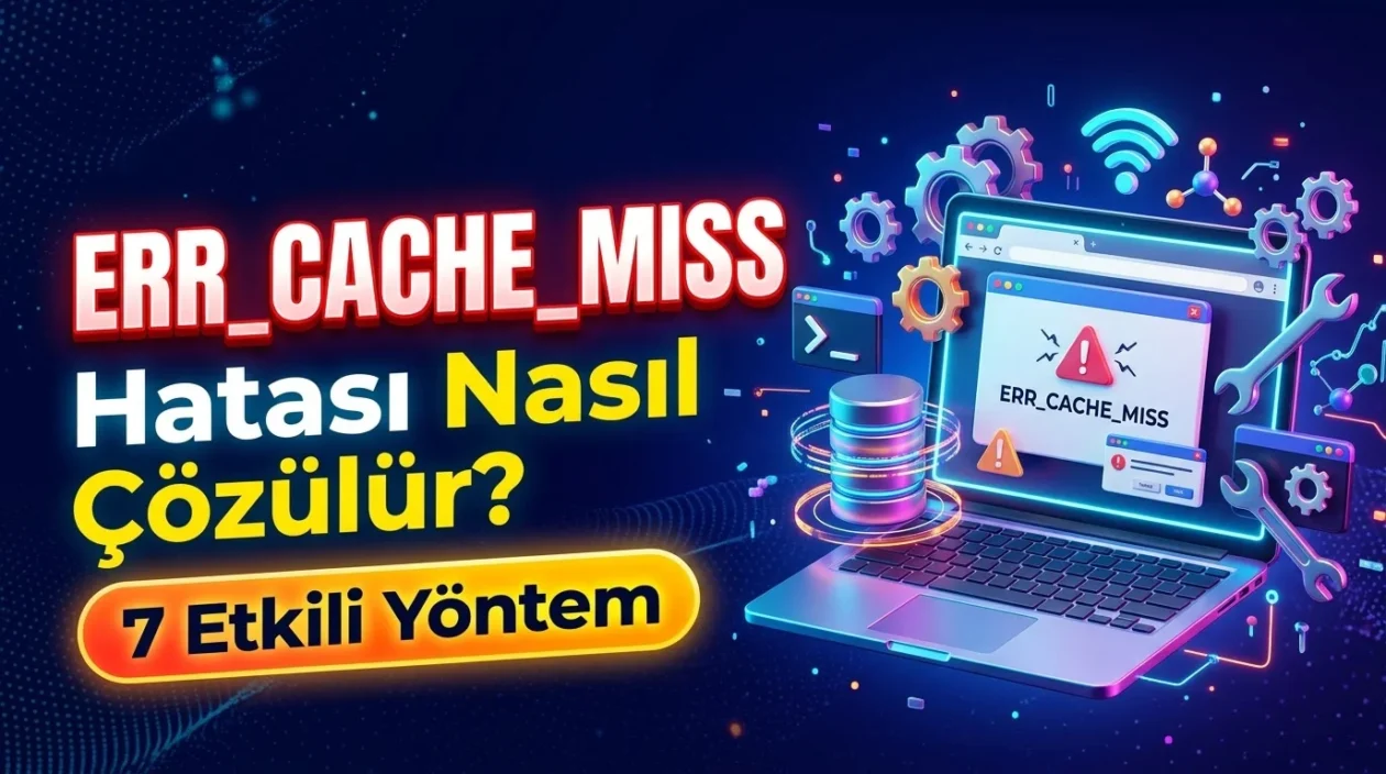 ERR_CACHE_MISS Hatası için Chrome'da uygulanabilecek 7 kontrol, sorunun kaynağını belirlemeye yardımcı olur.