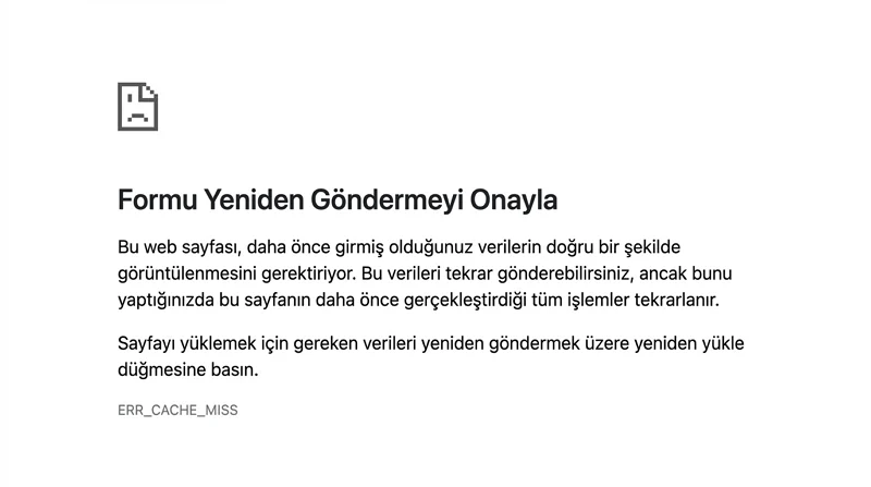 ERR_CACHE_MISS Hatası, form verileri tekrar gönderileceğinde Chrome'un onay istemesine yol açabilir.