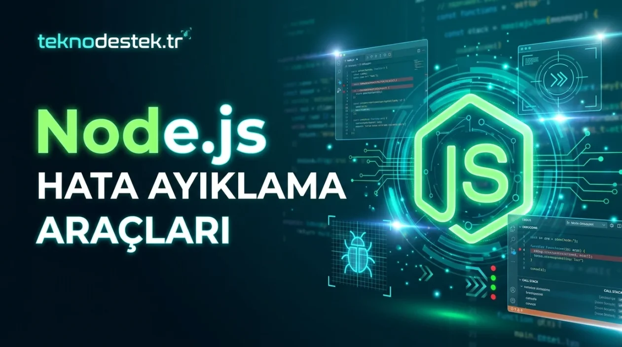 Node.js Hata Ayıklama araçlarıyla sunucu kodundaki sorunların kaynağını araştırma yöntemleri.
