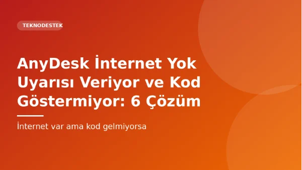 AnyDesk İnternet Yok Uyarısı Veriyor ve Kod Göstermiyor